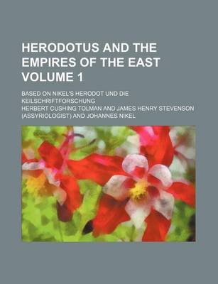 Book cover for Herodotus and the Empires of the East; Based on Nikel's Herodot Und Die Keilschriftforschung Volume 1