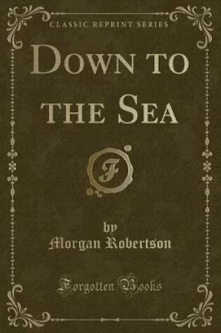 Cover of Down to the Sea (Classic Reprint)