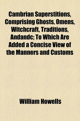 Book cover for Cambrian Superstitions, Comprising Ghosts, Omens, Witchcraft, Traditions, Andandc; To Which Are Added a Concise View of the Manners and Customs