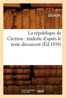 Cover of La Republique de Ciceron: Traduite d'Apres Le Texte Decouvert (Ed.1858)