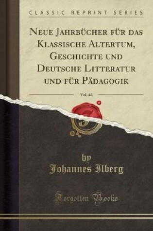 Cover of Neue Jahrbucher Fur Das Klassische Altertum, Geschichte Und Deutsche Litteratur Und Fur Padagogik, Vol. 44 (Classic Reprint)