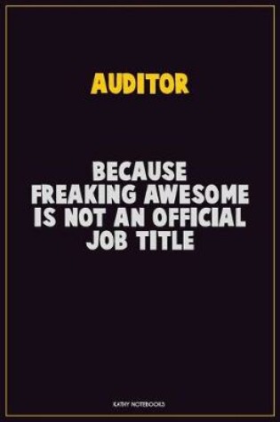 Cover of Auditor, Because Freaking Awesome Is Not An Official Job Title