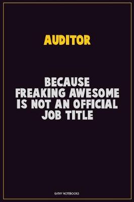 Book cover for Auditor, Because Freaking Awesome Is Not An Official Job Title