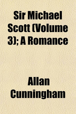 Book cover for Sir Michael Scott (Volume 3); A Romance