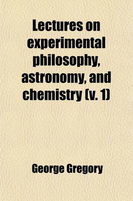 Book cover for Lectures on Experimental Philosphy, Astronomy, and Chemistry (Volume 1)