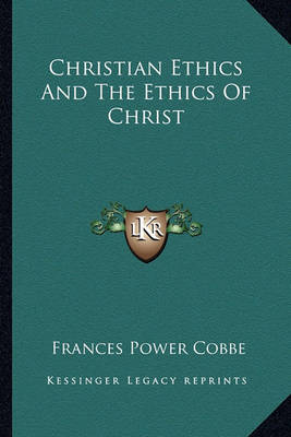 Book cover for Christian Ethics and the Ethics of Christ