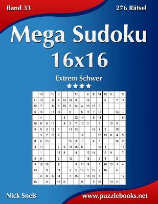 Book cover for Mega Sudoku 16x16 - Extrem Schwer - Band 33 - 276 Rätsel