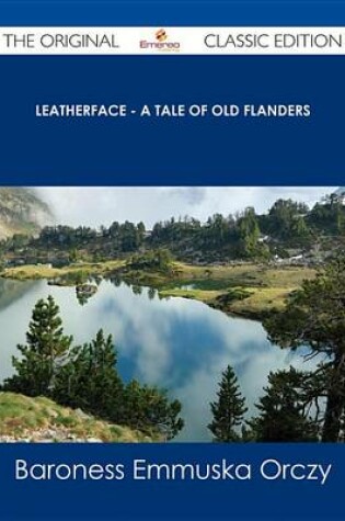 Cover of Leatherface - A Tale of Old Flanders - The Original Classic Edition