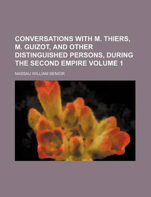 Book cover for Conversations with M. Thiers, M. Guizot, and Other Distinguished Persons, During the Second Empire Volume 1