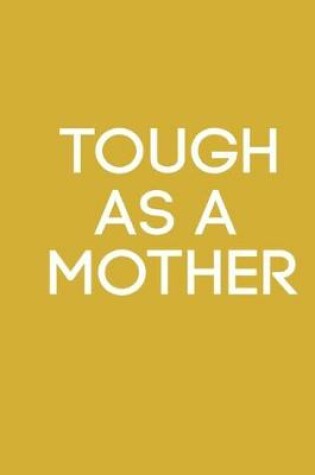 Cover of TOUGH AS A mother