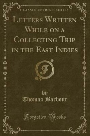 Cover of Letters Written While on a Collecting Trip in the East Indies (Classic Reprint)