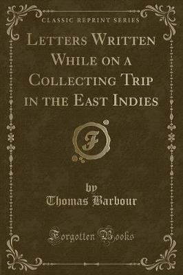 Book cover for Letters Written While on a Collecting Trip in the East Indies (Classic Reprint)