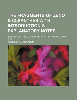 Book cover for The Fragments of Zeno & Cleanthes with Introduction & Explanatory Notes; An Essay Which Obtained the Hare Prize in the Year 1889