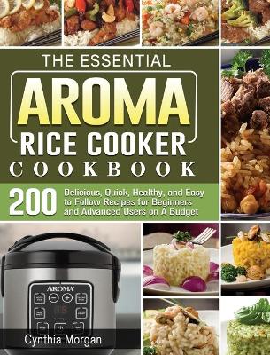 Book cover for The Essential AROMA Rice Cooker Cookbook