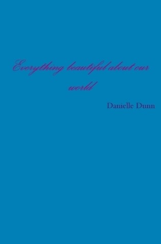 Cover of Everything beautiful about my world