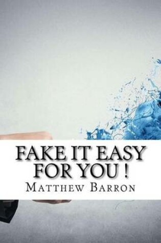 Cover of Fake It Easy for You !