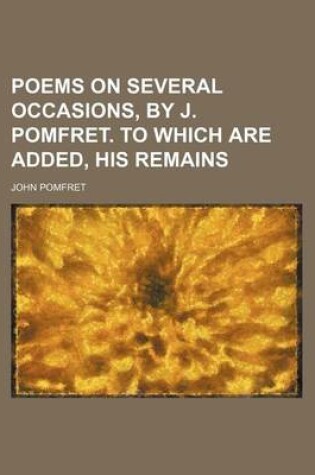 Cover of Poems on Several Occasions, by J. Pomfret. to Which Are Added, His Remains