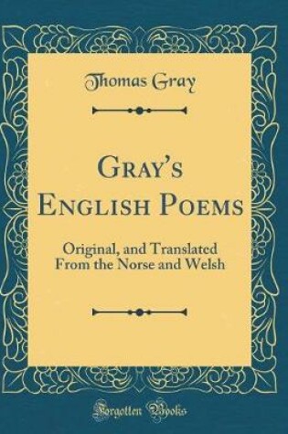 Cover of Gray's English Poems: Original, and Translated From the Norse and Welsh (Classic Reprint)