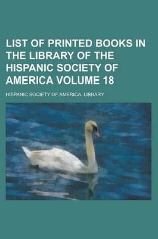 Cover of List of Printed Books in the Library of the Hispanic Society of America Volume 18