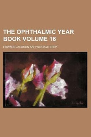 Cover of The Ophthalmic Year Book Volume 16