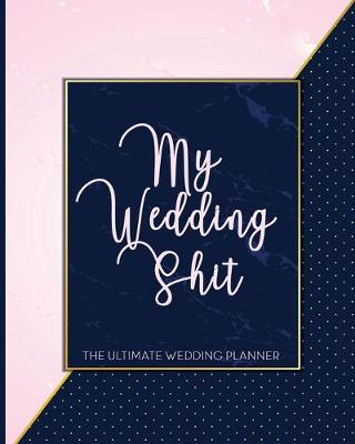 Book cover for My Wedding Shit The Ultimate Wedding Planner