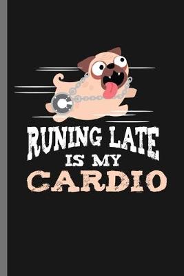 Book cover for Running Late is my Cardio