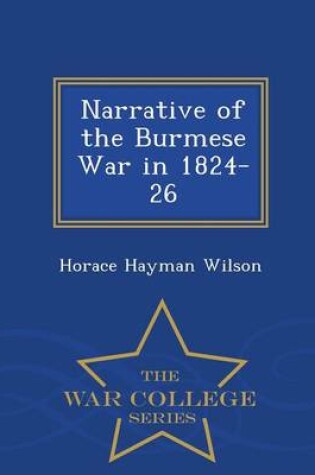Cover of Narrative of the Burmese War in 1824-26 - War College Series