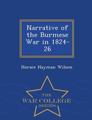 Book cover for Narrative of the Burmese War in 1824-26 - War College Series