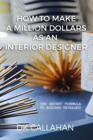 Cover of How to Make a Million Dollars as an Interior Designer