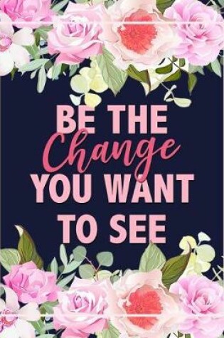 Cover of Be The Change You Want To See