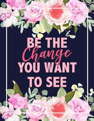 Book cover for Be The Change You Want To See