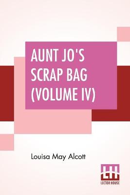 Book cover for Aunt Jo's Scrap Bag (Volume IV)