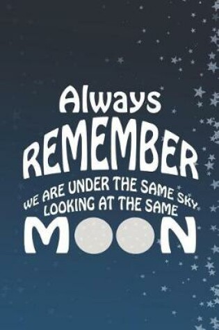 Cover of Always Remember We Are Under The Same Sky Looking At The Same Moon