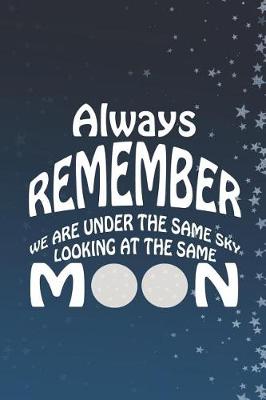 Book cover for Always Remember We Are Under The Same Sky Looking At The Same Moon