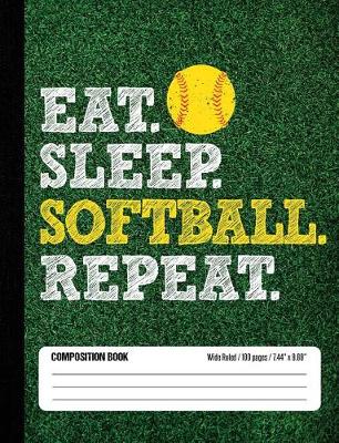 Book cover for Eat Sleep Softball Repeat Composition Book, Wide Ruled, 100 pages 7.44 x 9.69