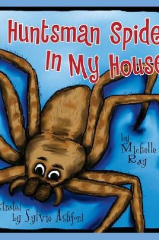 Cover of A Huntsman Spider in My House . . .