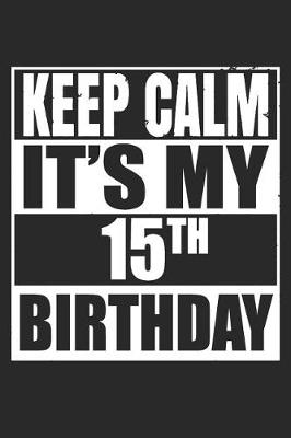 Book cover for Keep Calm It's My 15th Birthday