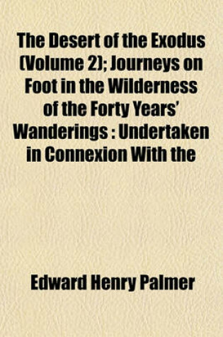 Cover of The Desert of the Exodus (Volume 2); Journeys on Foot in the Wilderness of the Forty Years' Wanderings