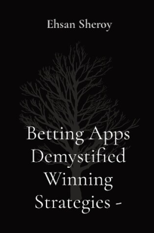 Cover of Betting Apps Demystified Winning Strategies