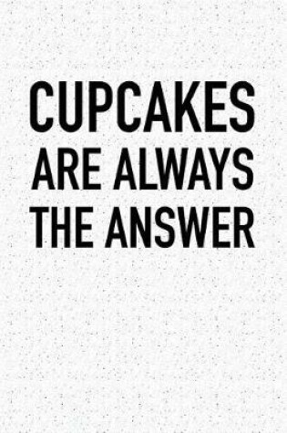 Cover of Cupcakes Are Always the Answer