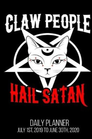 Cover of Claw People Hail Satan Daily Planner July 1st, 2019 To June 30th, 2020