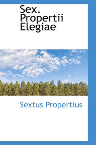 Cover of Sex. Propertii Elegiae