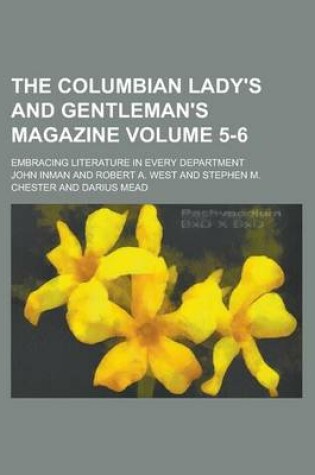 Cover of The Columbian Lady's and Gentleman's Magazine; Embracing Literature in Every Department Volume 5-6