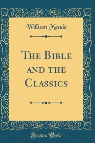 Cover of The Bible and the Classics (Classic Reprint)