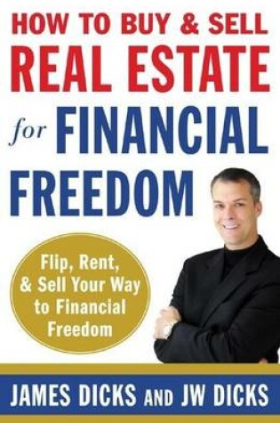 Cover of How to Buy and Sell Real Estate for Financial Freedom: Flip, Rent, & Sell Your Way to Financial Freedom