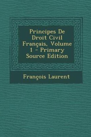 Cover of Principes de Droit Civil Francais, Volume 1