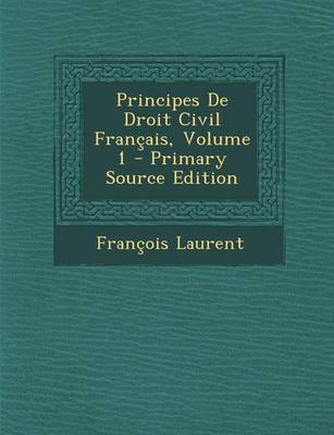 Book cover for Principes de Droit Civil Francais, Volume 1