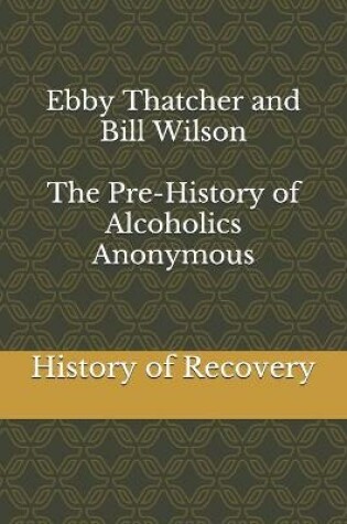 Cover of Ebby Thatcher and Bill Wilson The Pre-History of Alcoholics Anonymous