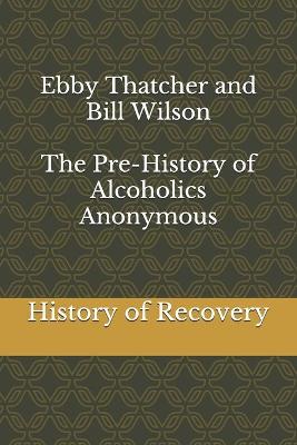 Book cover for Ebby Thatcher and Bill Wilson The Pre-History of Alcoholics Anonymous
