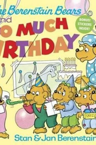 Cover of The Berenstain Bears and Too Much Birthday